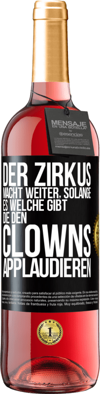 29,95 € Kostenloser Versand | Roséwein ROSÉ Ausgabe Der Zirkus macht weiter, solange es welche gibt, die den Clowns applaudieren Schwarzes Etikett. Anpassbares Etikett Junger Wein Ernte 2023 Tempranillo