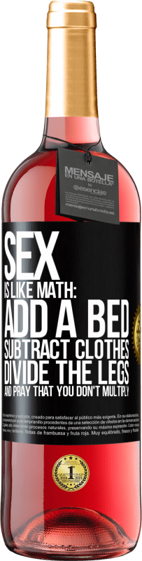 29,95 € Free Shipping | Rosé Wine ROSÉ Edition Sex is like math: add a bed, subtract clothes, divide the legs, and pray that you don't multiply Black Label. Customizable label Young wine Harvest 2024 Tempranillo