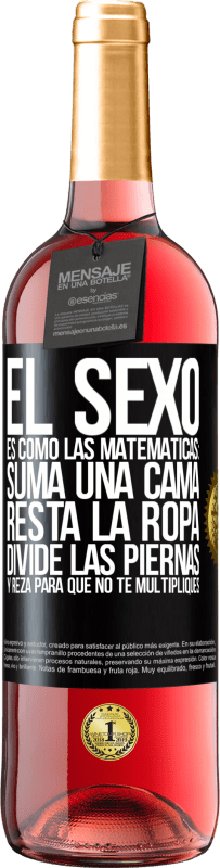 29,95 € Envío gratis | Vino Rosado Edición ROSÉ El sexo es como las matemáticas: suma una cama, resta la ropa, divide las piernas y reza para que no te multipliques Etiqueta Negra. Etiqueta personalizable Vino joven Cosecha 2023 Tempranillo