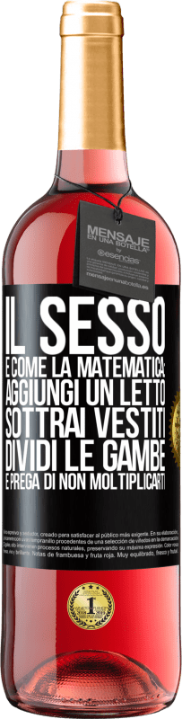 29,95 € Spedizione Gratuita | Vino rosato Edizione ROSÉ Il sesso è come la matematica: aggiungi un letto, sottrai vestiti, dividi le gambe e prega di non moltiplicarti Etichetta Nera. Etichetta personalizzabile Vino giovane Raccogliere 2024 Tempranillo