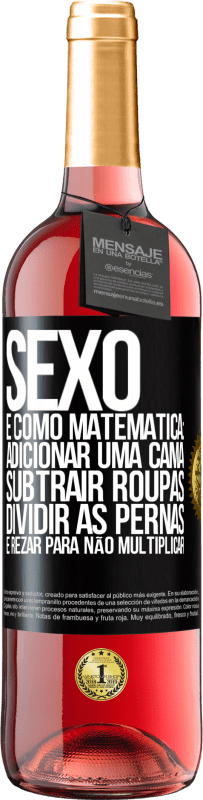 29,95 € Envio grátis | Vinho rosé Edição ROSÉ Sexo é como matemática: adicionar uma cama, subtrair roupas, dividir as pernas e rezar para não multiplicar Etiqueta Preta. Etiqueta personalizável Vinho jovem Colheita 2024 Tempranillo