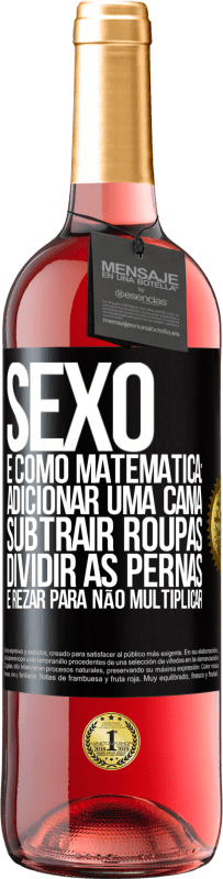 29,95 € Envio grátis | Vinho rosé Edição ROSÉ Sexo é como matemática: adicionar uma cama, subtrair roupas, dividir as pernas e rezar para não multiplicar Etiqueta Preta. Etiqueta personalizável Vinho jovem Colheita 2025 Tempranillo