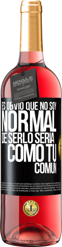 29,95 € Envío gratis | Vino Rosado Edición ROSÉ Es obvio que no soy normal, de serlo sería como tú, común Etiqueta Negra. Etiqueta personalizable Vino joven Cosecha 2024 Tempranillo