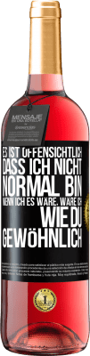 29,95 € Kostenloser Versand | Roséwein ROSÉ Ausgabe Es ist offensichtlich, dass ich nicht normal bin, wenn ich es wäre, wäre ich wie du, gewöhnlich Schwarzes Etikett. Anpassbares Etikett Junger Wein Ernte 2023 Tempranillo