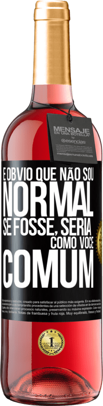 29,95 € Envio grátis | Vinho rosé Edição ROSÉ É obvio que não sou normal, se fosse, seria como você, comum Etiqueta Preta. Etiqueta personalizável Vinho jovem Colheita 2024 Tempranillo