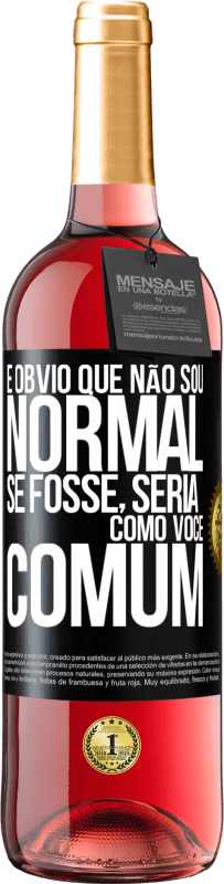 29,95 € Envio grátis | Vinho rosé Edição ROSÉ É obvio que não sou normal, se fosse, seria como você, comum Etiqueta Preta. Etiqueta personalizável Vinho jovem Colheita 2025 Tempranillo
