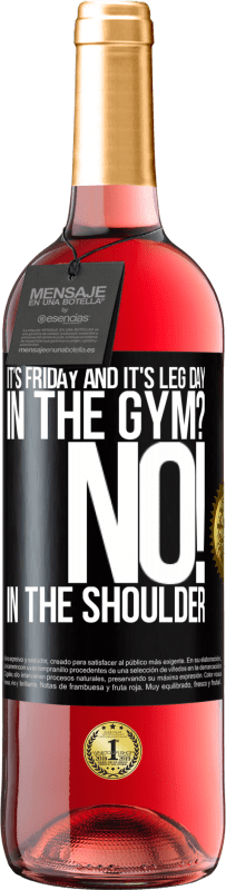 29,95 € Free Shipping | Rosé Wine ROSÉ Edition It's Friday and it's leg day. In the gym? No! in the shoulder Black Label. Customizable label Young wine Harvest 2024 Tempranillo