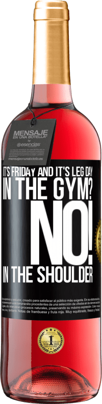 29,95 € Free Shipping | Rosé Wine ROSÉ Edition It's Friday and it's leg day. In the gym? No! in the shoulder Black Label. Customizable label Young wine Harvest 2025 Tempranillo