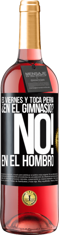 29,95 € Envío gratis | Vino Rosado Edición ROSÉ Es viernes y toca pierna. ¿En el gimnasio? No! en el hombro Etiqueta Negra. Etiqueta personalizable Vino joven Cosecha 2024 Tempranillo