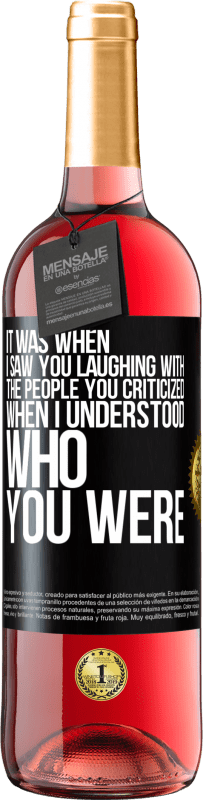 29,95 € Free Shipping | Rosé Wine ROSÉ Edition It was when I saw you laughing with the people you criticized, when I understood who you were Black Label. Customizable label Young wine Harvest 2023 Tempranillo