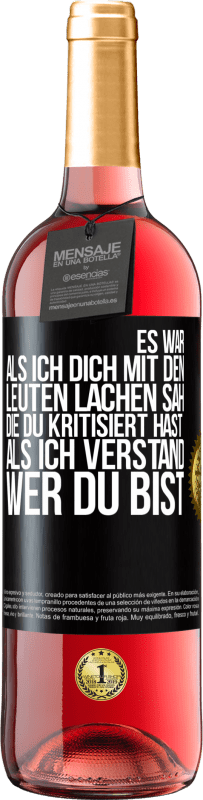 29,95 € Kostenloser Versand | Roséwein ROSÉ Ausgabe Es war, als ich dich mit den Leuten lachen sah, die du kritisiert hast, als ich verstand, wer du bist Schwarzes Etikett. Anpassbares Etikett Junger Wein Ernte 2023 Tempranillo