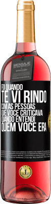 29,95 € Envio grátis | Vinho rosé Edição ROSÉ Foi quando te vi rindo com as pessoas que você criticava, quando entendi quem você era Etiqueta Preta. Etiqueta personalizável Vinho jovem Colheita 2023 Tempranillo