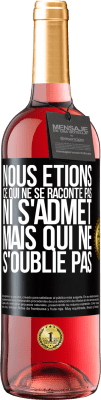 29,95 € Envoi gratuit | Vin rosé Édition ROSÉ Nous étions ce qui ne se raconte pas, ni s'admet, mais qui ne s'oublie pas Étiquette Noire. Étiquette personnalisable Vin jeune Récolte 2024 Tempranillo