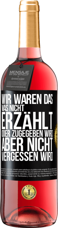 29,95 € Kostenloser Versand | Roséwein ROSÉ Ausgabe Wir waren das, was nicht erzählt oder zugegeben wird, aber nicht vergessen wird Schwarzes Etikett. Anpassbares Etikett Junger Wein Ernte 2024 Tempranillo