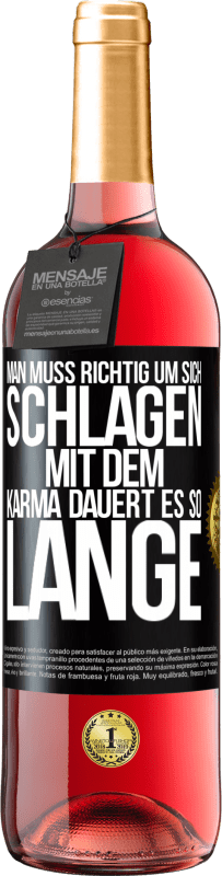 29,95 € Kostenloser Versand | Roséwein ROSÉ Ausgabe Man muss richtig um sich schlagen, mit dem Karma dauert es so lange Schwarzes Etikett. Anpassbares Etikett Junger Wein Ernte 2023 Tempranillo