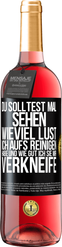 29,95 € Kostenloser Versand | Roséwein ROSÉ Ausgabe Du solltest mal sehen, wieviel Lust ich aufs Reinigen habe und wie gut ich sie mir verkneife Schwarzes Etikett. Anpassbares Etikett Junger Wein Ernte 2025 Tempranillo