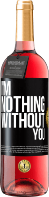 29,95 € Free Shipping | Rosé Wine ROSÉ Edition I'm nothing without you Black Label. Customizable label Young wine Harvest 2024 Tempranillo