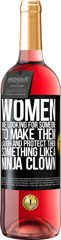 29,95 € Free Shipping | Rosé Wine ROSÉ Edition Women are looking for someone to make them laugh and protect them, something like a ninja clown Black Label. Customizable label Young wine Harvest 2023 Tempranillo