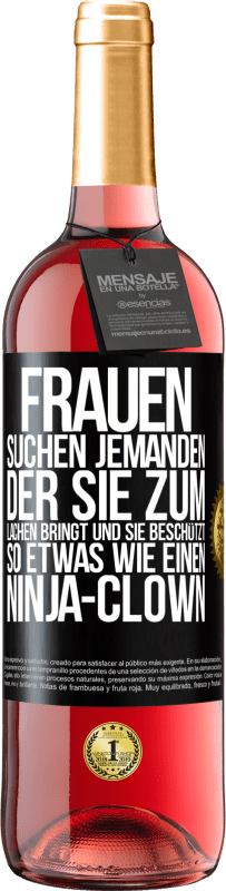 29,95 € Kostenloser Versand | Roséwein ROSÉ Ausgabe Frauen suchen jemanden, der sie zum Lachen bringt und sie beschützt, so etwas wie einen Ninja-Clown Schwarzes Etikett. Anpassbares Etikett Junger Wein Ernte 2023 Tempranillo