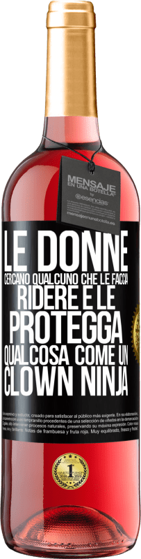 29,95 € Spedizione Gratuita | Vino rosato Edizione ROSÉ Le donne cercano qualcuno che le faccia ridere e le protegga, qualcosa come un clown ninja Etichetta Nera. Etichetta personalizzabile Vino giovane Raccogliere 2023 Tempranillo