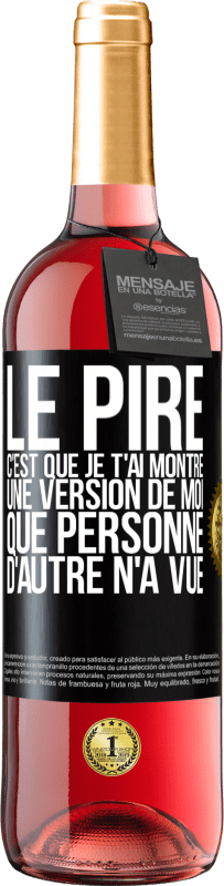 29,95 € Envoi gratuit | Vin rosé Édition ROSÉ Le pire, c'est que je t'ai montré une version de moi que personne d'autre n'a vue Étiquette Noire. Étiquette personnalisable Vin jeune Récolte 2023 Tempranillo