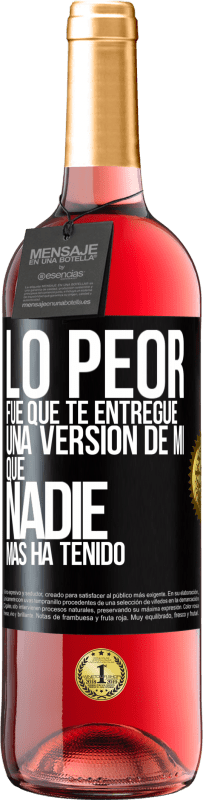 29,95 € Envío gratis | Vino Rosado Edición ROSÉ Lo peor fue que te entregué una versión de mí que nadie más ha tenido Etiqueta Negra. Etiqueta personalizable Vino joven Cosecha 2023 Tempranillo