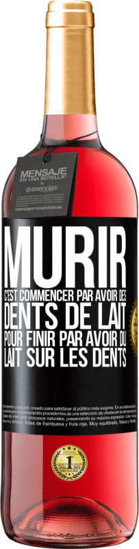 29,95 € Envoi gratuit | Vin rosé Édition ROSÉ Mûrir c'est commencer par avoir des dents de lait pour finir par avoir du lait sur les dents Étiquette Noire. Étiquette personnalisable Vin jeune Récolte 2023 Tempranillo