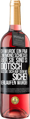 29,95 € Kostenloser Versand | Roséwein ROSÉ Ausgabe Ich würde ein paar zum Mond schießen, aber sie sind so idiotisch, dass sie sich auf dem Weg sicher verlaufen würden Schwarzes Etikett. Anpassbares Etikett Junger Wein Ernte 2023 Tempranillo