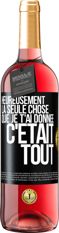 29,95 € Envoi gratuit | Vin rosé Édition ROSÉ Heureusement, la seule chose que je t'ai donnée c'était tout Étiquette Noire. Étiquette personnalisable Vin jeune Récolte 2023 Tempranillo