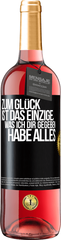 29,95 € Kostenloser Versand | Roséwein ROSÉ Ausgabe Zum Glück ist das Einzige, was ich dir gegeben habe, alles Schwarzes Etikett. Anpassbares Etikett Junger Wein Ernte 2024 Tempranillo