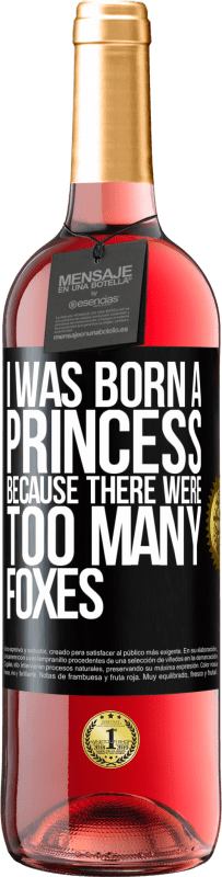 29,95 € Free Shipping | Rosé Wine ROSÉ Edition I was born a princess because there were too many foxes Black Label. Customizable label Young wine Harvest 2023 Tempranillo