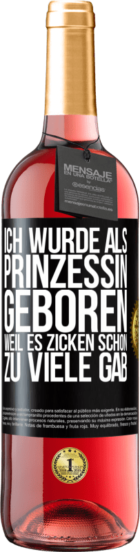 29,95 € Kostenloser Versand | Roséwein ROSÉ Ausgabe Ich wurde als Prinzessin geboren, weil es Zicken schon zu viele gab Schwarzes Etikett. Anpassbares Etikett Junger Wein Ernte 2023 Tempranillo