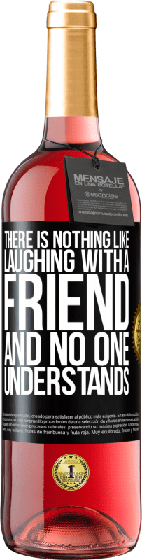 29,95 € Free Shipping | Rosé Wine ROSÉ Edition There is nothing like laughing with a friend and no one understands Black Label. Customizable label Young wine Harvest 2024 Tempranillo