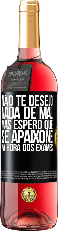 29,95 € Envio grátis | Vinho rosé Edição ROSÉ Não te desejo nada de mal, mas espero que se apaixone na hora dos exames Etiqueta Preta. Etiqueta personalizável Vinho jovem Colheita 2023 Tempranillo