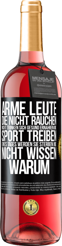 29,95 € Kostenloser Versand | Roséwein ROSÉ Ausgabe Arme Leute, die nicht rauchen, nicht trinken, sich gesund ernähren und Sport treiben. Eines Tages werden sie sterben und nicht w Schwarzes Etikett. Anpassbares Etikett Junger Wein Ernte 2024 Tempranillo