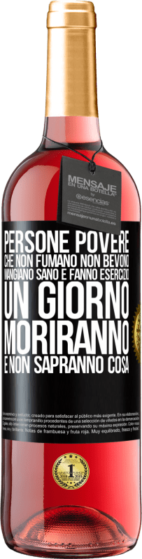 29,95 € Spedizione Gratuita | Vino rosato Edizione ROSÉ Persone povere che non fumano, non bevono, mangiano sano e fanno esercizio. Un giorno moriranno e non sapranno cosa Etichetta Nera. Etichetta personalizzabile Vino giovane Raccogliere 2024 Tempranillo