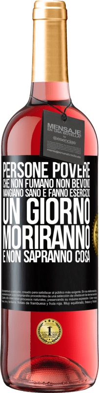 29,95 € Spedizione Gratuita | Vino rosato Edizione ROSÉ Persone povere che non fumano, non bevono, mangiano sano e fanno esercizio. Un giorno moriranno e non sapranno cosa Etichetta Nera. Etichetta personalizzabile Vino giovane Raccogliere 2025 Tempranillo