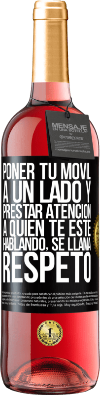 29,95 € Envío gratis | Vino Rosado Edición ROSÉ Poner tu móvil a un lado y prestar atención a quien te esté hablando se llama RESPETO Etiqueta Negra. Etiqueta personalizable Vino joven Cosecha 2023 Tempranillo