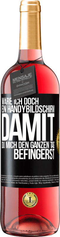 29,95 € Kostenloser Versand | Roséwein ROSÉ Ausgabe Wäre ich doch ein Handybildschirm, damit du mich den ganzen Tag befingerst Schwarzes Etikett. Anpassbares Etikett Junger Wein Ernte 2023 Tempranillo