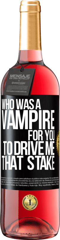 29,95 € Free Shipping | Rosé Wine ROSÉ Edition Who was a vampire for you to drive me that stake Black Label. Customizable label Young wine Harvest 2023 Tempranillo