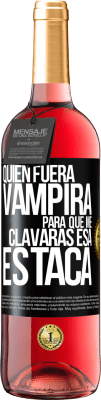 29,95 € Envío gratis | Vino Rosado Edición ROSÉ Quién fuera vampira para que me clavaras esa estaca Etiqueta Negra. Etiqueta personalizable Vino joven Cosecha 2023 Tempranillo