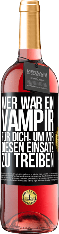 29,95 € Kostenloser Versand | Roséwein ROSÉ Ausgabe Wer war ein Vampir für dich, um mir diesen Einsatz zu treiben? Schwarzes Etikett. Anpassbares Etikett Junger Wein Ernte 2024 Tempranillo