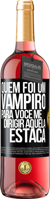 29,95 € Envio grátis | Vinho rosé Edição ROSÉ Quem foi um vampiro para você me dirigir aquela estaca Etiqueta Preta. Etiqueta personalizável Vinho jovem Colheita 2023 Tempranillo