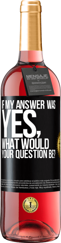 29,95 € Free Shipping | Rosé Wine ROSÉ Edition If my answer was Yes, what would your question be? Black Label. Customizable label Young wine Harvest 2024 Tempranillo