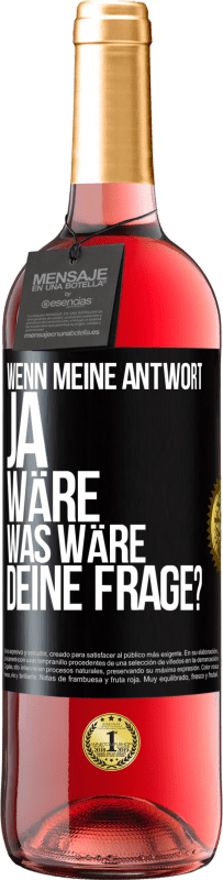 29,95 € Kostenloser Versand | Roséwein ROSÉ Ausgabe Wenn meine Antwort Ja wäre, was wäre deine Frage? Schwarzes Etikett. Anpassbares Etikett Junger Wein Ernte 2023 Tempranillo