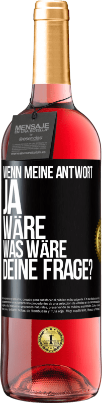 29,95 € Kostenloser Versand | Roséwein ROSÉ Ausgabe Wenn meine Antwort Ja wäre, was wäre deine Frage? Schwarzes Etikett. Anpassbares Etikett Junger Wein Ernte 2025 Tempranillo
