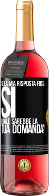 29,95 € Spedizione Gratuita | Vino rosato Edizione ROSÉ Se la mia risposta fosse Sì, quale sarebbe la tua domanda? Etichetta Nera. Etichetta personalizzabile Vino giovane Raccogliere 2023 Tempranillo