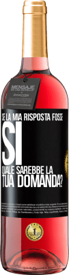 29,95 € Spedizione Gratuita | Vino rosato Edizione ROSÉ Se la mia risposta fosse Sì, quale sarebbe la tua domanda? Etichetta Nera. Etichetta personalizzabile Vino giovane Raccogliere 2025 Tempranillo
