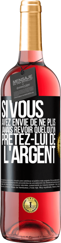 29,95 € Envoi gratuit | Vin rosé Édition ROSÉ Si vous avez envie de ne plus jamais revoir quelqu'un ... prêtez-lui de l'argent Étiquette Noire. Étiquette personnalisable Vin jeune Récolte 2023 Tempranillo