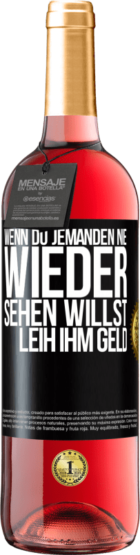 29,95 € Kostenloser Versand | Roséwein ROSÉ Ausgabe Wenn du jemanden nie wieder sehen willst, leih ihm Geld Schwarzes Etikett. Anpassbares Etikett Junger Wein Ernte 2024 Tempranillo